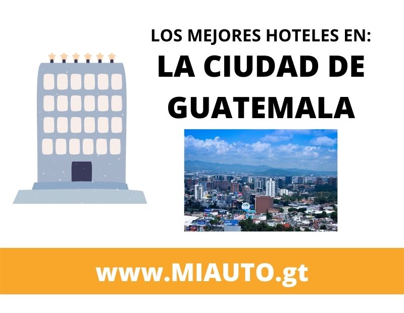 Los Mejores Hoteles en la Ciudad de Guatemala