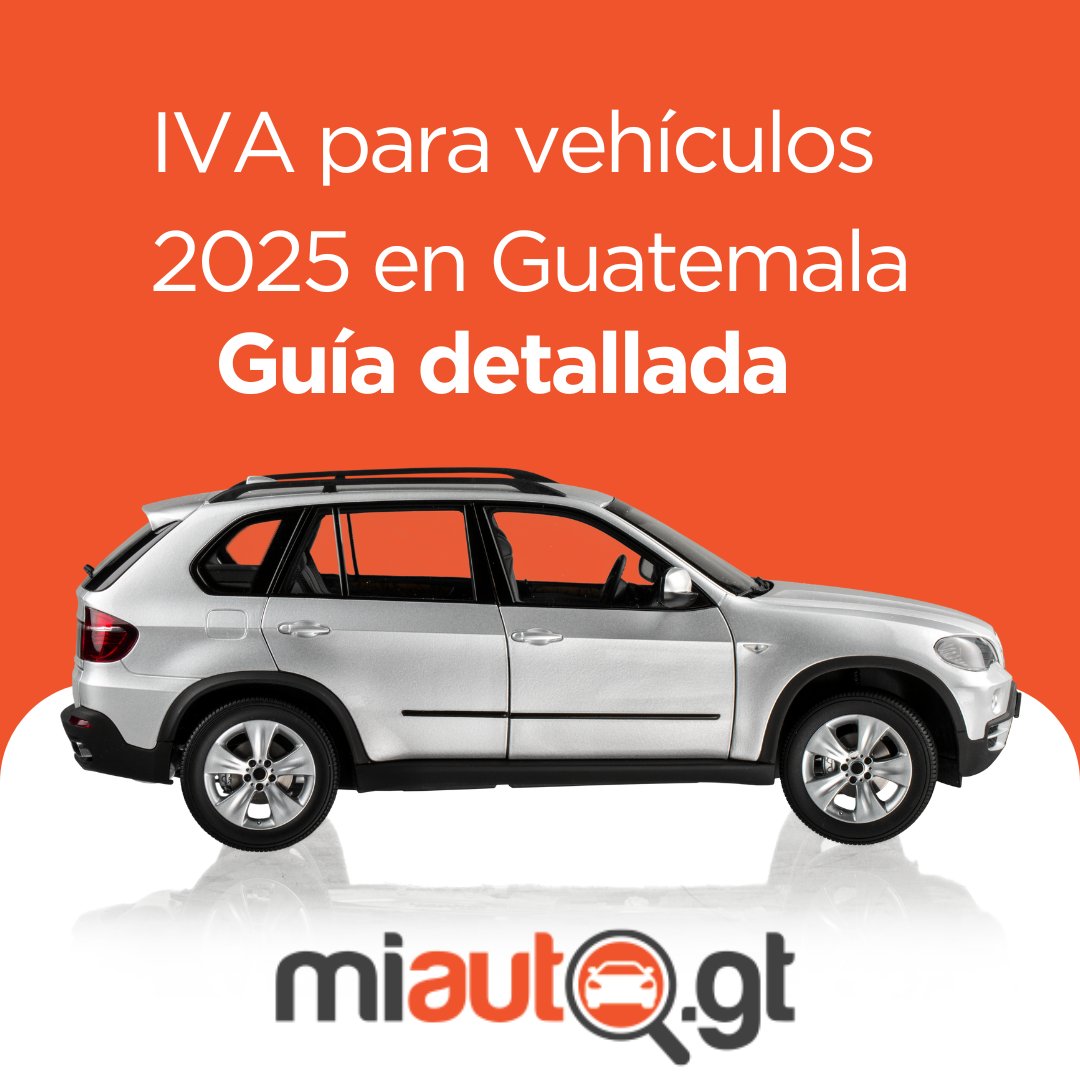 IVA para vehículos 2025 en Guatemala